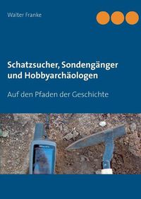 Cover image for Schatzsucher, Sondenganger und Hobbyarchaologen: Auf den Pfaden der Geschichte