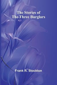 Cover image for The Stories of the Three Burglars