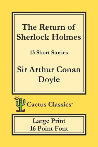 Cover image for The Return of Sherlock Holmes (Cactus Classics Large Print): 13 Short Stories; 16 Point Font; Large Text; Large Type