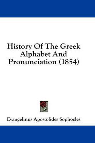 Cover image for History of the Greek Alphabet and Pronunciation (1854)