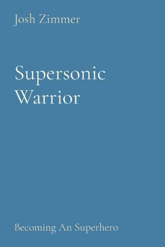 Cover image for Supersonic Warrior: Becoming An Superhero