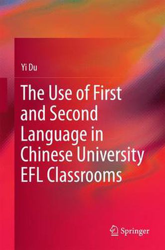 Cover image for The Use of First and Second Language in Chinese University EFL Classrooms