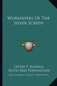 Cover image for Worshipers of the Silver Screen