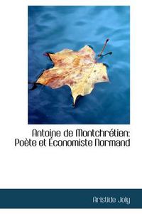 Cover image for Antoine De Montchretien: Poete Et Aeconomiste Normand