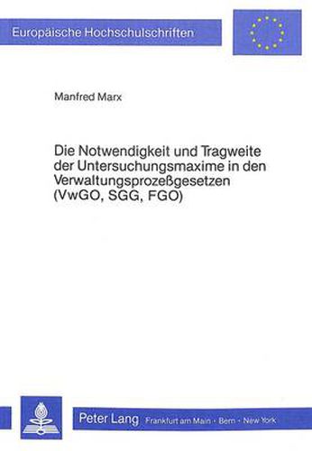 Cover image for Die Notwendigkeit Und Tragweite Der Untersuchungsmaxime in Den Verwaltungsprozessgesetzen (Vwgo, Sgg, Fgo)