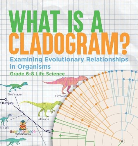 What is a Cladogram? Examining Evolutionary Relationships in Organisms Grade 6-8 Life Science