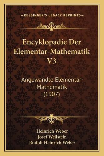 Encyklopadie Der Elementar-Mathematik V3: Angewandte Elementar-Mathematik (1907)