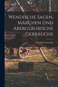 Cover image for Wendische Sagen, Maerchen und Aberglaeubische Gebraeuche