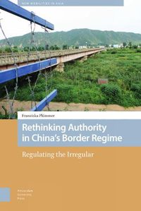 Cover image for Rethinking Authority in China's Border Regime: Regulating the Irregular