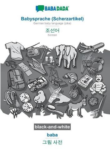 Cover image for BABADADA black-and-white, Babysprache (Scherzartikel) - Korean (in Hangul script), baba - visual dictionary (in Hangul script): German baby language (joke) - Korean (in Hangul script), visual dictionary