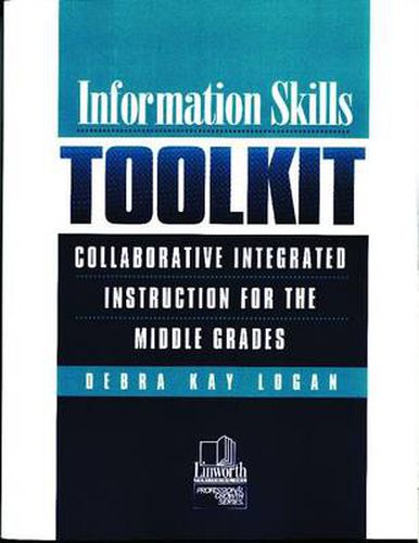 Information Skills Toolkit: Collaborative Integrated Instruction for the Middle Grades