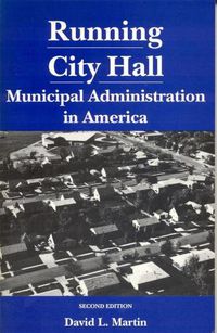 Cover image for Running City Hall: Municipal Administration in America