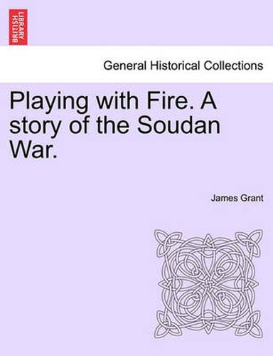 Cover image for Playing with Fire. a Story of the Soudan War.