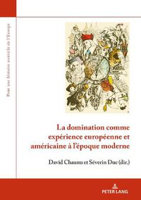 Cover image for La domination comme experience europeenne et americaine a l'epoque moderne