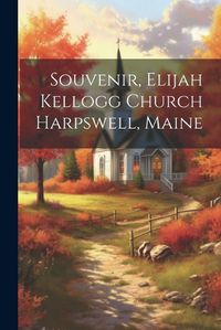 Cover image for Souvenir, Elijah Kellogg Church Harpswell, Maine