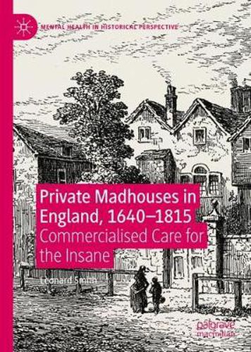 Cover image for Private Madhouses in England, 1640-1815: Commercialised Care for the Insane