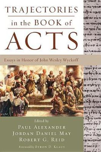 Trajectories in the Book of Acts: Essays in Honor of John Wesley Wyckoff