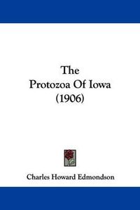 Cover image for The Protozoa of Iowa (1906)