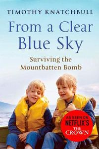 Cover image for From A Clear Blue Sky: Surviving the Mountbatten bomb