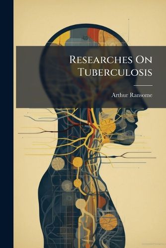 Cover image for Researches On Tuberculosis: The Weber-Parkes Prize Essay
