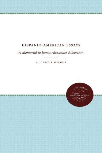 Hispanic-American Essays: A Memorial to James Alexander Robertson