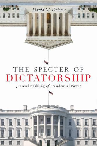 Cover image for The Specter of Dictatorship: Judicial Enabling of Presidential Power
