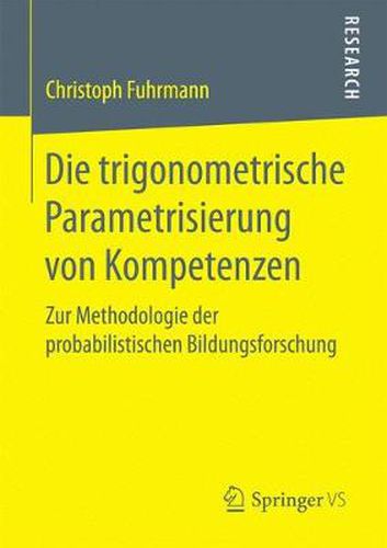 Cover image for Die trigonometrische Parametrisierung von Kompetenzen: Zur Methodologie der probabilistischen Bildungsforschung