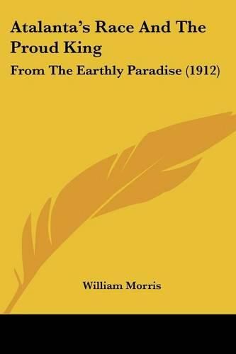 Cover image for Atalanta's Race and the Proud King: From the Earthly Paradise (1912)
