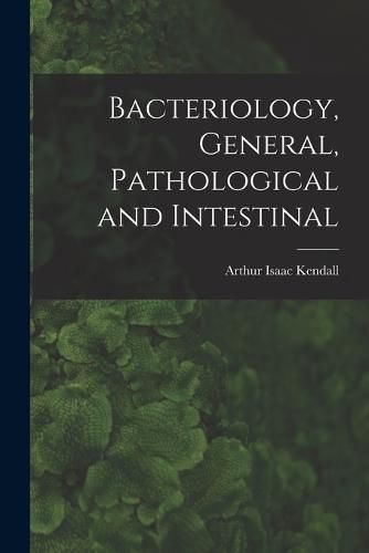 Cover image for Bacteriology, General, Pathological and Intestinal