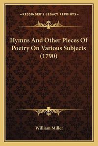 Cover image for Hymns and Other Pieces of Poetry on Various Subjects (1790)