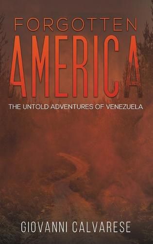 Cover image for Forgotten America: The Untold Adventures of Venezuela