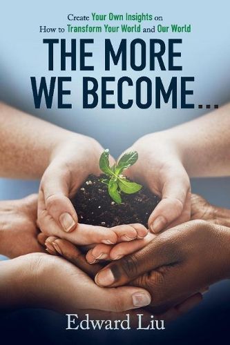 Cover image for The More We Become: Create Your Own Insights On How to Transform Your World and Our World