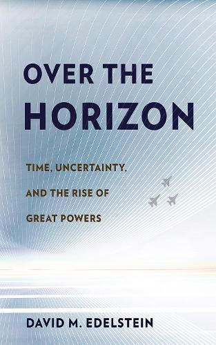 Over the Horizon: Time, Uncertainty, and the Rise of Great Powers