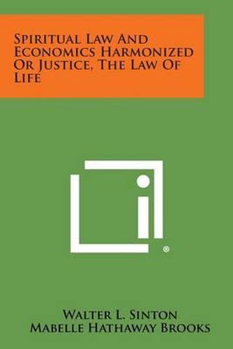 Cover image for Spiritual Law and Economics Harmonized or Justice, the Law of Life