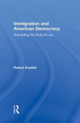 Cover image for Immigration and American Democracy: Subverting the Rule of Law