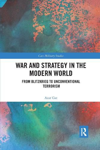 War and Strategy in the Modern World: From Blitzkrieg to Unconventional Terrorism