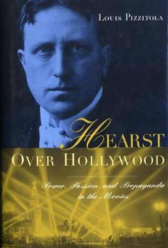 Cover image for Hearst Over Hollywood: Power, Passion and Propaganda in the Movies