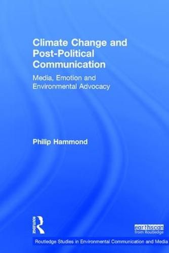 Cover image for Climate Change and Post-Political Communication: Media, Emotion and Environmental Advocacy