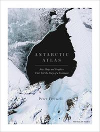Cover image for Antarctic Atlas: New Maps and Graphics That Tell the Story of A Continent