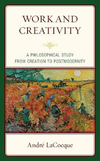 Cover image for Work and Creativity: A Philosophical Study from Creation to Postmodernity