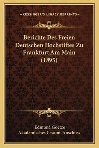 Cover image for Berichte Des Freien Deutschen Hochstiftes Zu Frankfurt Am Main (1895)