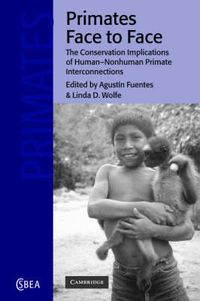Cover image for Primates Face to Face: The Conservation Implications of Human-nonhuman Primate Interconnections