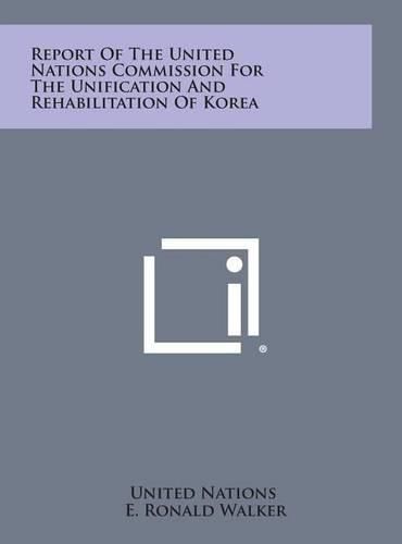Cover image for Report of the United Nations Commission for the Unification and Rehabilitation of Korea