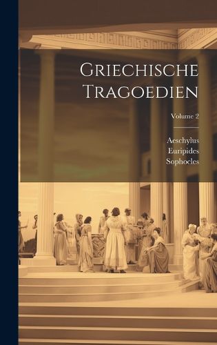 Cover image for Griechische Tragoedien; Volume 2