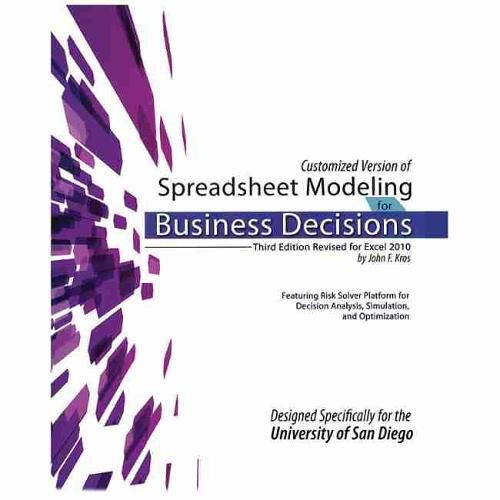 Customized Version of Spreadsheet Modeling for Business Decisions, Third Edition, by John F. Kros. Designed Specifically for the University of San Diego