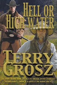 Cover image for Hell Or High Water In The Indian Territory: The Adventures of the Dodson Brothers, Deputy U.S. Marshals