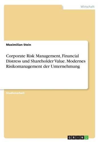 Cover image for Corporate Risk Management, Financial Distress und Shareholder Value. Modernes Risikomanagement der Unternehmung