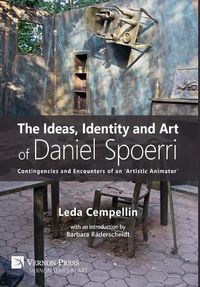 Cover image for The Ideas, Identity and Art of Daniel Spoerri: Contingencies and Encounters of an 'Artistic Animator