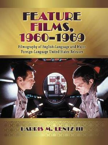 Feature Films, 1960-1969: A Filmography of English-language and Major Foreign-language United States Releases