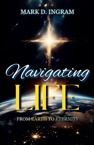 Cover image for Navigating Life - From Earth to Eternity